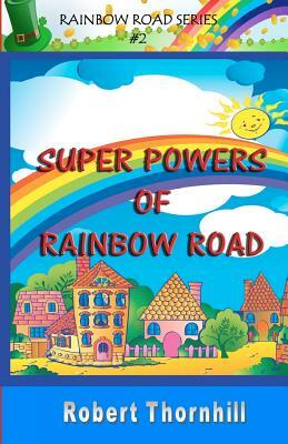 Super Powers of Rainbow Road by Robert Thornhill