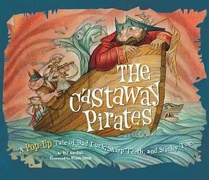 The Castaway Pirates: A Pop-Up Tale of Bad Luck, Sharp Teeth, and Stinky Toes by Wilson Swain, Ray Marshall