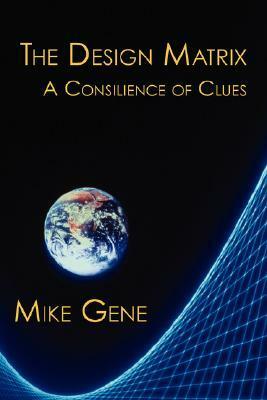 The Design Matrix: A Consilience of Clues by Mike Gene