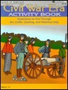 Civil War Era Activity Book: Arts, Crafts, Cooking and Historical Aids by Kathy Rogers, Barbara Lorseyedi, Linda Milliken