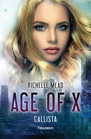 Age of X - Callista by Richelle Mead