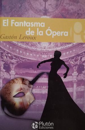 EL FANTASMA DE LA OPERA by Gaston Leroux