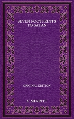 Seven Footprints to Satan - Original Edition by A. Merritt