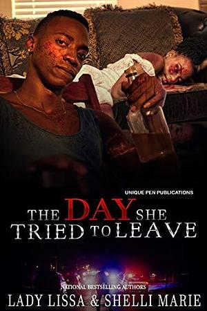 The Day She Tried To Leave by Shelli Marie, Lady Lissa, Lady Lissa
