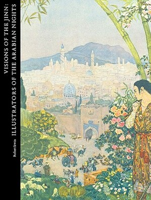 Visions of the Jinn: Illustrators of the Arabian Nights by Robert Irwin