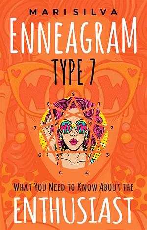 Enneagram Type 7: What You Need to Know About the Enthusiast by Mari Silva