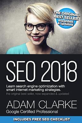 SEO 2018 Learn Search Engine Optimization With Smart Internet Marketing Strateg: Learn SEO with smart internet marketing strategies by Adam Clarke, Adam Clarke