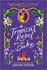 A Tropical Rebel Gets the Duke by Adriana Herrera