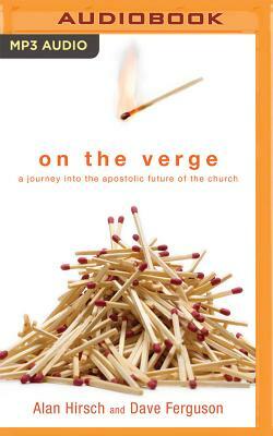 On the Verge: A Journey Into the Apostolic Future of the Church by Dave Ferguson, Alan Hirsch