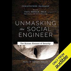 Unmasking the Social Engineer: The Human Element of Security by Paul F. Kelly, Christopher Hadnagy, Paul Ekman