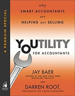 Youtility for Accountants: Why Smart Accountants Are Helping, Not Selling by Darren Root, Jay Baer