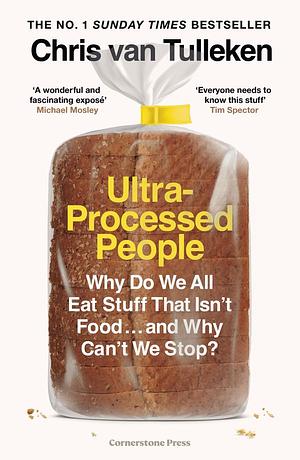 Ultra-Processed People: The New Science of Food by Chris van Tulleken