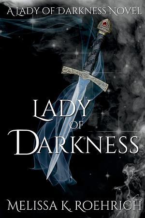 Lady of Darkness by Melissa K. Roehrich