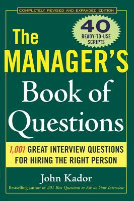 The Manager's Book of Questions: 1001 Great Interview Questions for Hiring the Best Person by John Kador