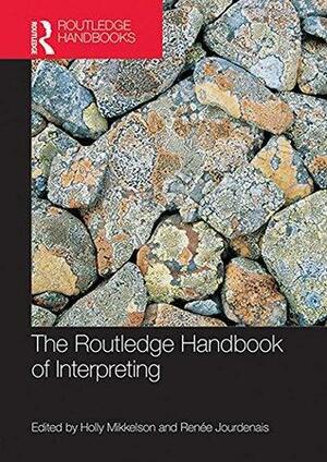 The Routledge Handbook of Interpreting by Holly Mikkelson, Renée Jourdenais