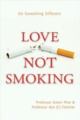 Love Not Smoking by Karen Pine, Ben Fletcher