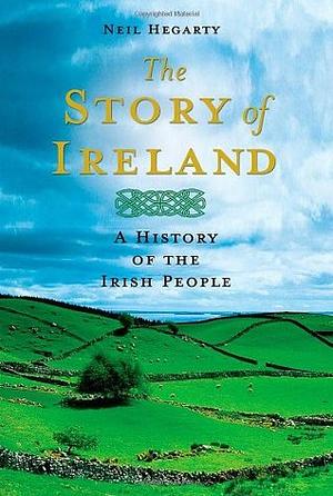 The Story of Ireland: A History of the Irish People by Neil Hegarty