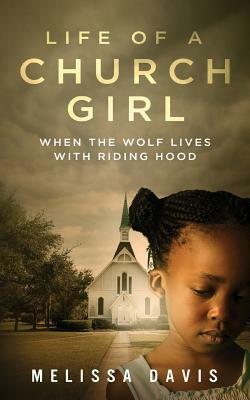 Life of a Church Girl: When the Wolf Lives with Riding Hood by Melissa Davis