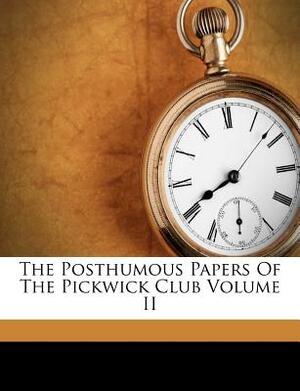 The Posthumous Papers of the Pickwick Club Volume II by Charles Dickens