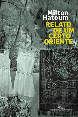 Relato de um certo Oriente by Milton Hatoum