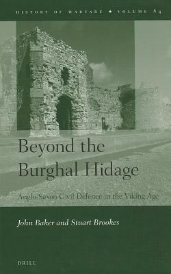 Beyond the Burghal Hidage: Anglo-Saxon Civil Defence in the Viking Age by Stuart Brookes, John Baker
