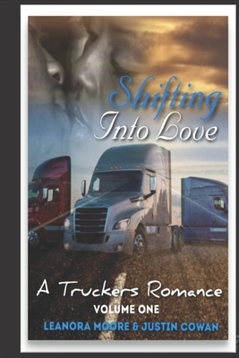 Shifting Into Love: A Truckers Romance by Leanora Moore