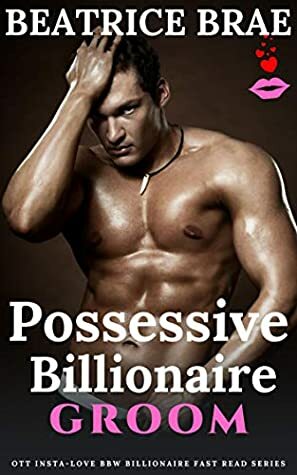 Possessive Billionaire Groom by Beatrice Brae