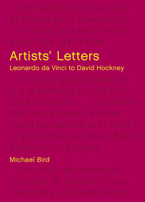 Artists' Letters: Leonardo da Vinci to David Hockney by Michael Bird
