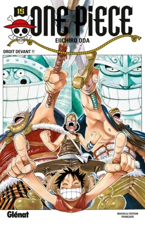 One Piece, Tome 15: Droit devant !! by Eiichiro Oda