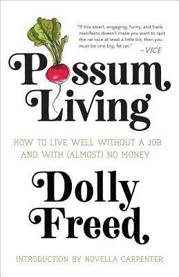 Possum Living: How to Live Well without a Job and With (Almost) No Money by Dolly Freed