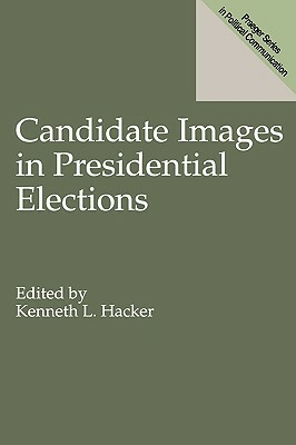 Candidate Images in Presidential Elections by Kenneth L. Hacker