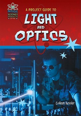 A Project Guide to Light and Optics by Colleen Kessler