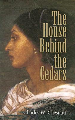 The House Behind the Cedars by Charles W. Chesnutt