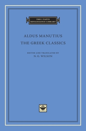 The Greek Classics by Aldus Manutius, Nigel G. Wilson