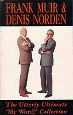 The Utterly Ultimate My Word by Frank Muir, Denis Norden