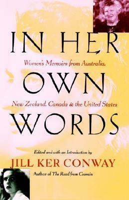 In Her Own Words: Women's Memoirs from Australia, New Zealand, Canada, and the United States by Jill Ker Conway