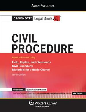 Casenote Legal Briefs for Civil Procedure, Keyed to Field, Kaplan and Clermont by Casenote Legal Briefs