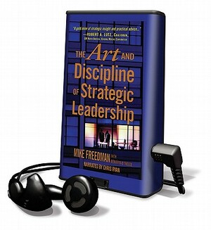 The Art and Discipline of Strategic Leadership by Mike Freedman