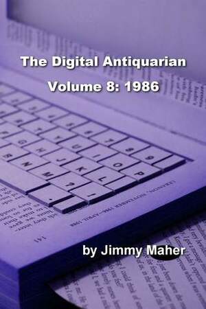 The Digital Antiquarian Volume 8: 1986 by Jimmy Maher