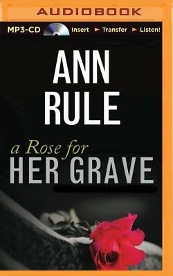 A Rose for Her Grave: And Other True Cases by Ann Rule