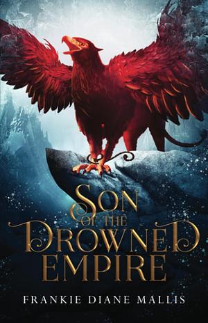 Son of the Drowned Empire by Frankie Diane Mallis