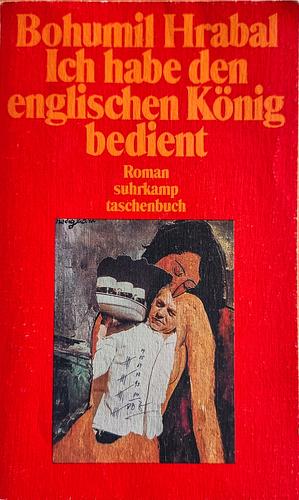 Ich habe den englischen König bedient by Bohumil Hrabal