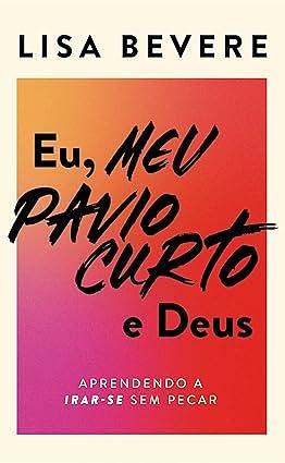 Eu, Meu Pavio Curto e Deus by Lisa Bevere