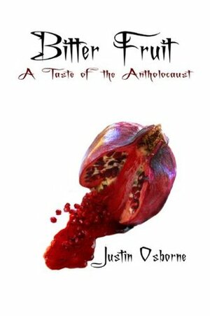 Bitter Fruit: A Taste Of The Antholocaust by Barbara Tillison, Justin Osborne