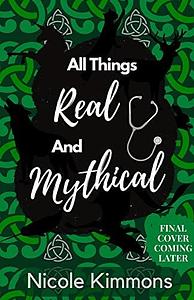 All Things Real and Mythical by Nicole Kimmons, Nicole Kimmons