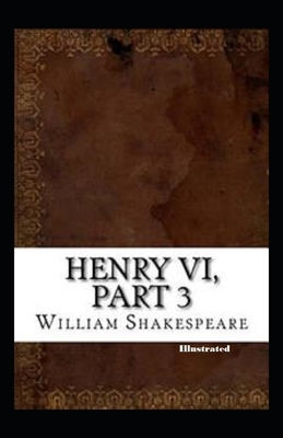 Henry VI Part 3 Illustrated by William Shakespeare