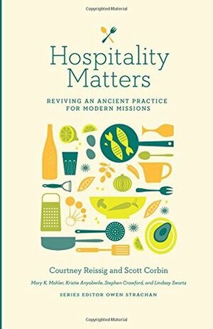 Hospitality Matters: Reviving an Ancient Practice for Modern Mission by Stephen Crawford, Lindsay Swartz, Courtney Reissig, Mary K. Mohler, Scott Corbin, Kristie Anyabwile