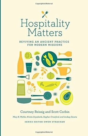 Hospitality Matters: Reviving an Ancient Practice for Modern Mission by Stephen Crawford, Kristie Anyabwile, Mary K. Mohler, Lindsay Swartz, Courtney Reissig, Scott Corbin