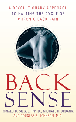 Back Sense: A Revolutionary Approach to Halting the Cycle of Chronic Back Pain by Michael Urdang, Douglas R. Johnson, Ronald D. Siegel