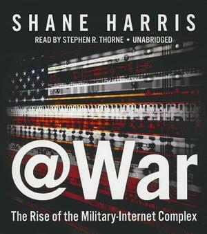 @War: The Rise of the Military-Internet Complex by Shane Harris